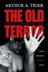 The Old Terror: Scripture's Stumbling Stones. Facing the Bible's Hardest Texts.