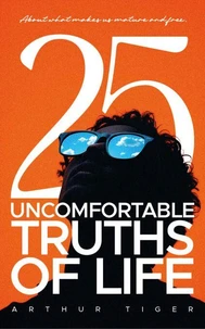 Uncomfortable Truths of Life: About what makes us mature and free