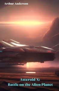  Arthur Anderson - Asteroid X: Battle on the Alien Planet.