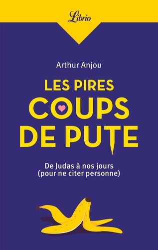 Les Pires Coups de pute. De Judas à nos jours (Pour ne citer personne)