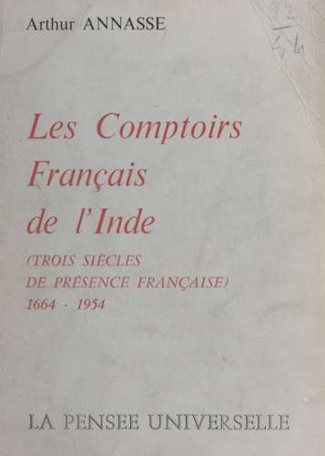 Les comptoirs français de l'Inde. Trois siècles de présence française, 1664-1954