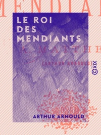 Arthur Arnould - Le Roi des mendiants.
