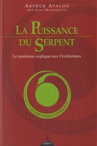 Arthur Avalon - La puissance du serpent - Le tantrisme expliqué aux Occidentaux.