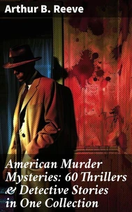 American Murder Mysteries: 60 Thrillers &amp; Detective Stories in One Collection