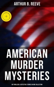 American Murder Mysteries: 60 Thrillers &amp; Detective Stories in One Collection