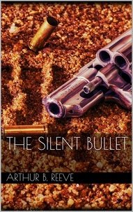 Arthur B. Reeve - The Silent Bullet.