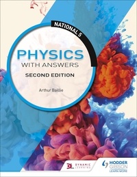 Arthur Baillie - National 5 Physics with Answers, Second Edition.