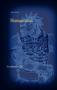 Arthur Bandy - Humanimal - Le monde clos.