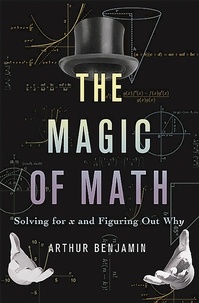 Arthur Benjamin - The Magic of Math - Solving for x and Figuring Out Why.