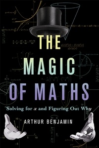 Arthur Benjamin - The Magic of Maths - Solving for x and Figuring Out Why.