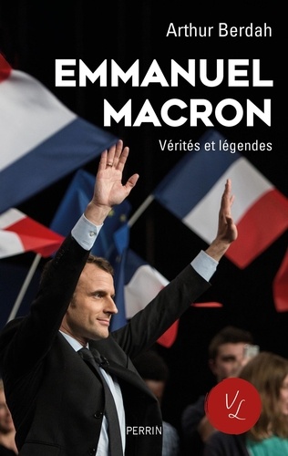 Macron. Vérités et légendes