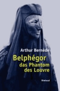 Arthur Bernède - Belphégor das Phantom des Louvre.