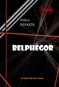Arthur Bernède - Belphégor [édition intégrale revue et mise à jour].
