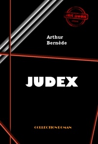 Arthur Bernède - Judex [édition intégrale revue et mise à jour].