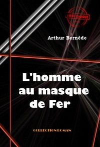 Arthur Bernède - L’homme au masque de fer [édition intégrale revue et mise à jour].
