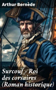 Surcouf - Roi des corsaires (Roman historique)
