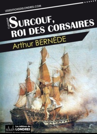 Arthur Bernède - Surcouf, roi des corsaires.
