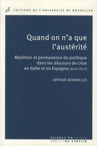 Arthur Borriello - Quand on a que l'austérité - Abolition et permanence du politique dans les discours de crise en Italie et en Espagne (2010-2013).