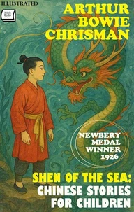 Shen of the Sea: Chinese Stories for Children — Newbery Medal Winner, 1926. Illustrated