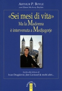 Arthur Boyle et Massimo Ciani - «Sei mesi di vita». Ma la Madonna è intervenuta a Medjugorje.