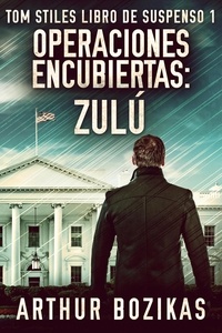  Arthur Bozikas - Operaciones Encubiertas - Zulú - Tom Stiles Libro de Suspenso, #1.