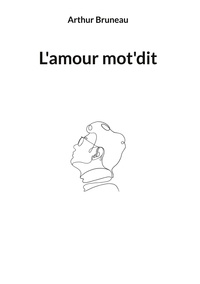 Téléchargements de manuels scolaires L'amour mot'dit CHM in French par Arthur Bruneau 9782322434015