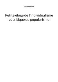 Arthur Bruzel - Petite éloge de l'individualisme et critique du popularisme.