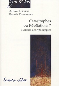 Arthur Buekens et Francis Dumortier - Catastrophes ou Révélations ? - L'univers des Apocalypses.