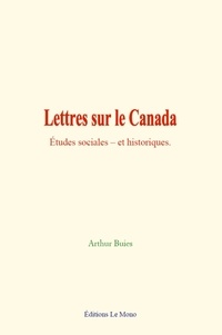 Arthur Buies - Lettres sur le Canada - Études sociales – et historiques.