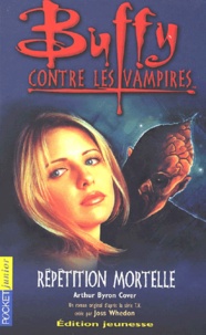 Arthur-Byron Cover - Buffy Contre Les Vampires Tome 4 : Repetition Mortelle.