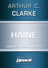 Arthur C. Clarke - Haine (suivi de) Amour universel.