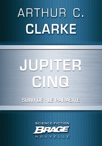Arthur C. Clarke - Jupiter Cinq (suivi de) Le Parasite.