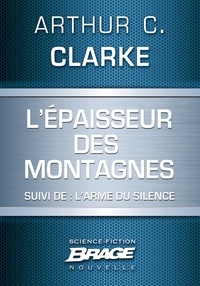 Arthur C. Clarke - L'Épaisseur des montagnes (suivi de) L'Arme du silence.