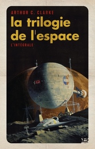 Arthur C. Clarke - La Trilogie de l'espace - L'intégrale.