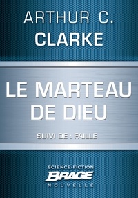 Arthur C. Clarke - Le Marteau de Dieu (suivi de) Faille.