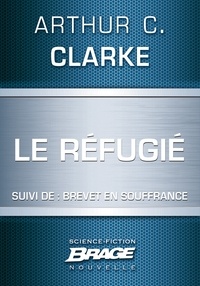Arthur C. Clarke - Le Réfugié (suivi de) Brevet en souffrance.