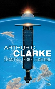 Arthur C. Clarke - Les Chants de la Terre lointaine.