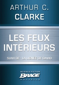 Arthur C. Clarke - Les Feux intérieurs (suivi de) La Lignée de David.