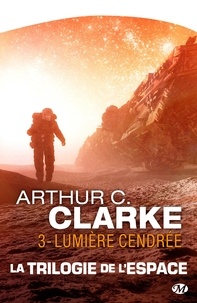 Arthur C. Clarke - Lumière cendrée - La trilogie de l'espace, T3.