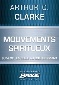 Arthur C. Clarke - Mouvements spiritueux (suivi de) La Belle au bois dormant.