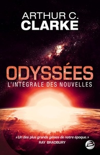 Arthur C. Clarke - Odyssées : L'Intégrale des nouvelles.