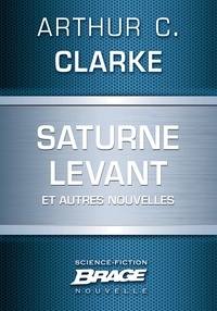 Arthur C. Clarke - Saturne levant (suivi de) L'Autre Tigre (suivi de) Quarantaine (suivi de) esèneG.