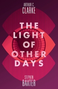Arthur C. Clarke et Stephen Baxter - The Light of Other Days.
