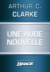Arthur C. Clarke - Une aube nouvelle.