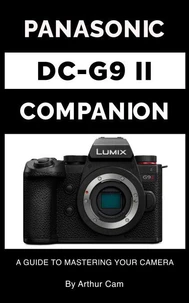 Panasonic Lumix DC-G9 II Companion: A Guide to Mastering Your Camera