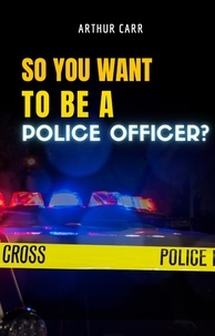 Arthur Carr - So You Want To Be A Police Officer?.
