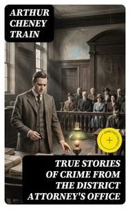 True Stories of Crime From the District Attorney's Office
