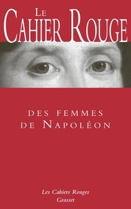 Arthur Chevallier - Le cahier rouge des femmes de Napoléon.
