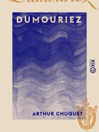 Arthur Chuquet - Dumouriez.