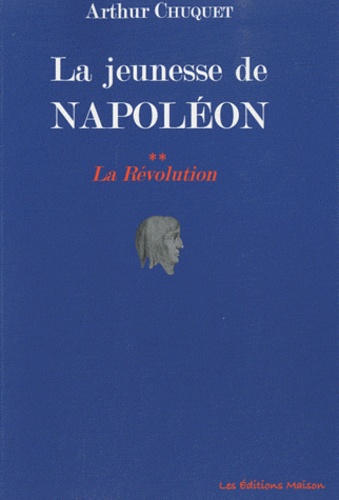 Arthur Chuquet - La jeunesse de Napoléon - Tome 2 : la révolution.